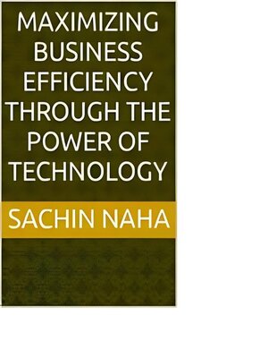 cover image of Maximizing Business Efficiency Through the Power of Technology